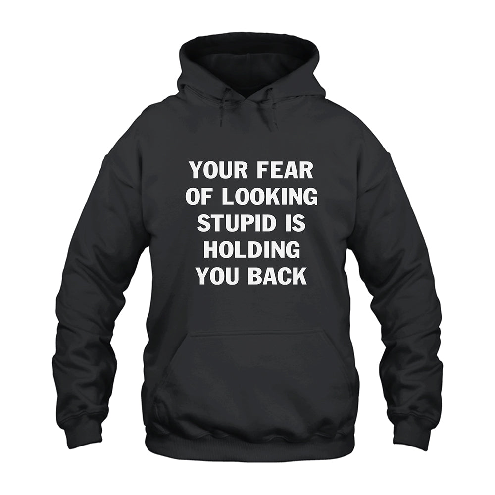 Your Fear Of Looking Stupid Is Holding You Back Hoodie