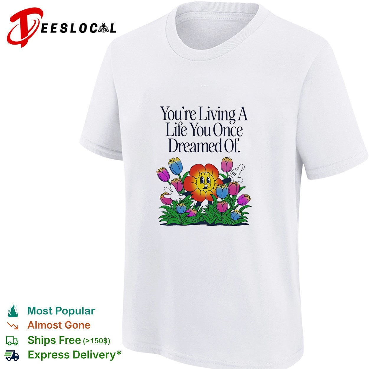 You’re living a life you once dreamed of flower shirt
