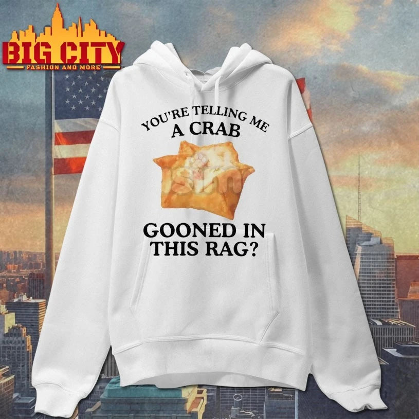 You’re telling me a Crab Crab Gooned in This Rag shirt