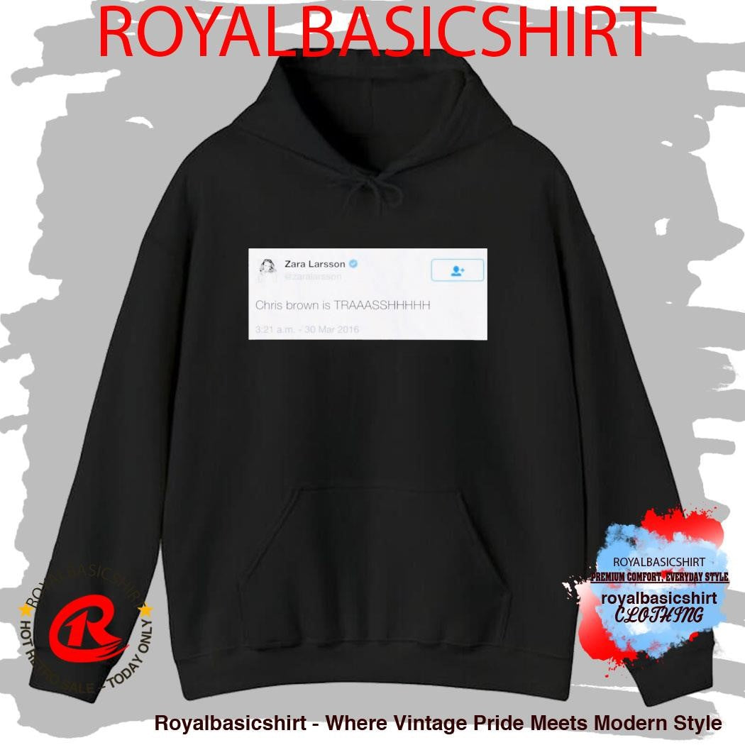 Zara Larsson Chris Brown is Trash Shirt