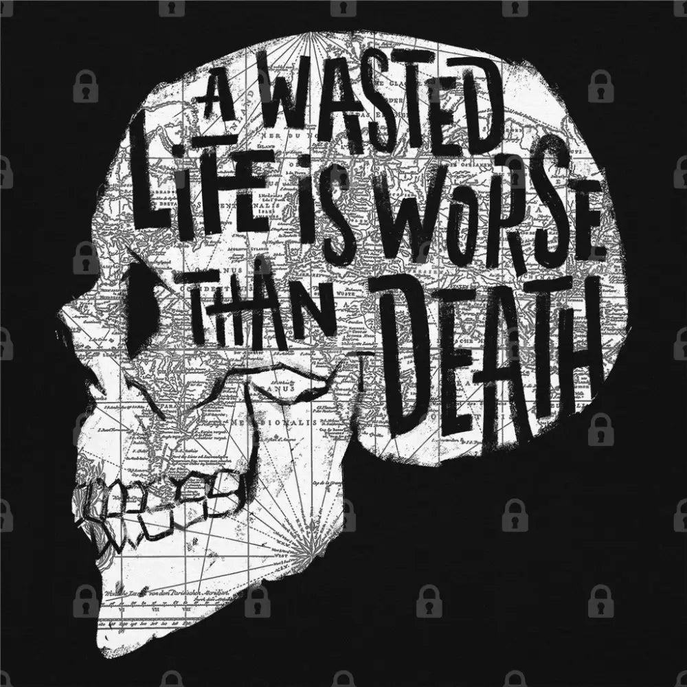 A Wasted Life Is Worse Than Death T-Shirt Hoodie, Sweatshirt | CiraTrend.com (Image 1)