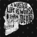 A Wasted Life Is Worse Than Death T-Shirt Hoodie, Sweatshirt | CiraTrend.com (Image 1)