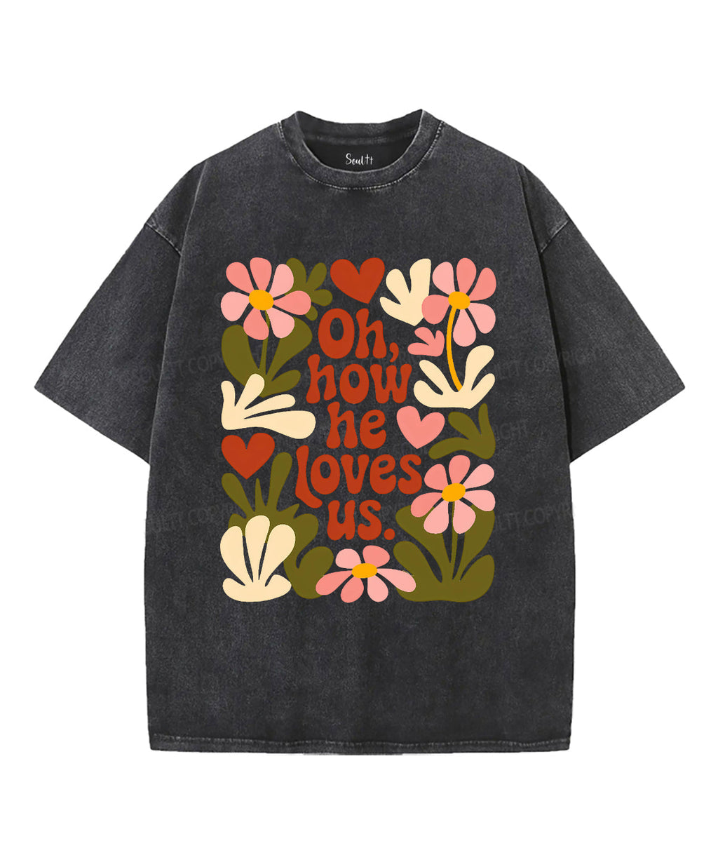 How He Loves Us Washed Christian Style001 T-Shirts, Hoodie, Sweatshirt