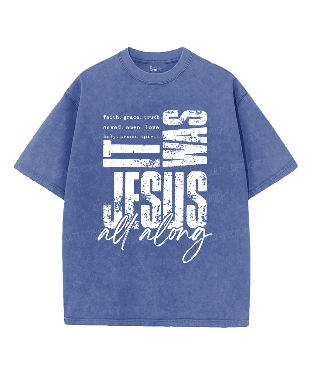 Was Jesus All Along Washed Christian T-Shirts, Hoodie, Sweatshirt