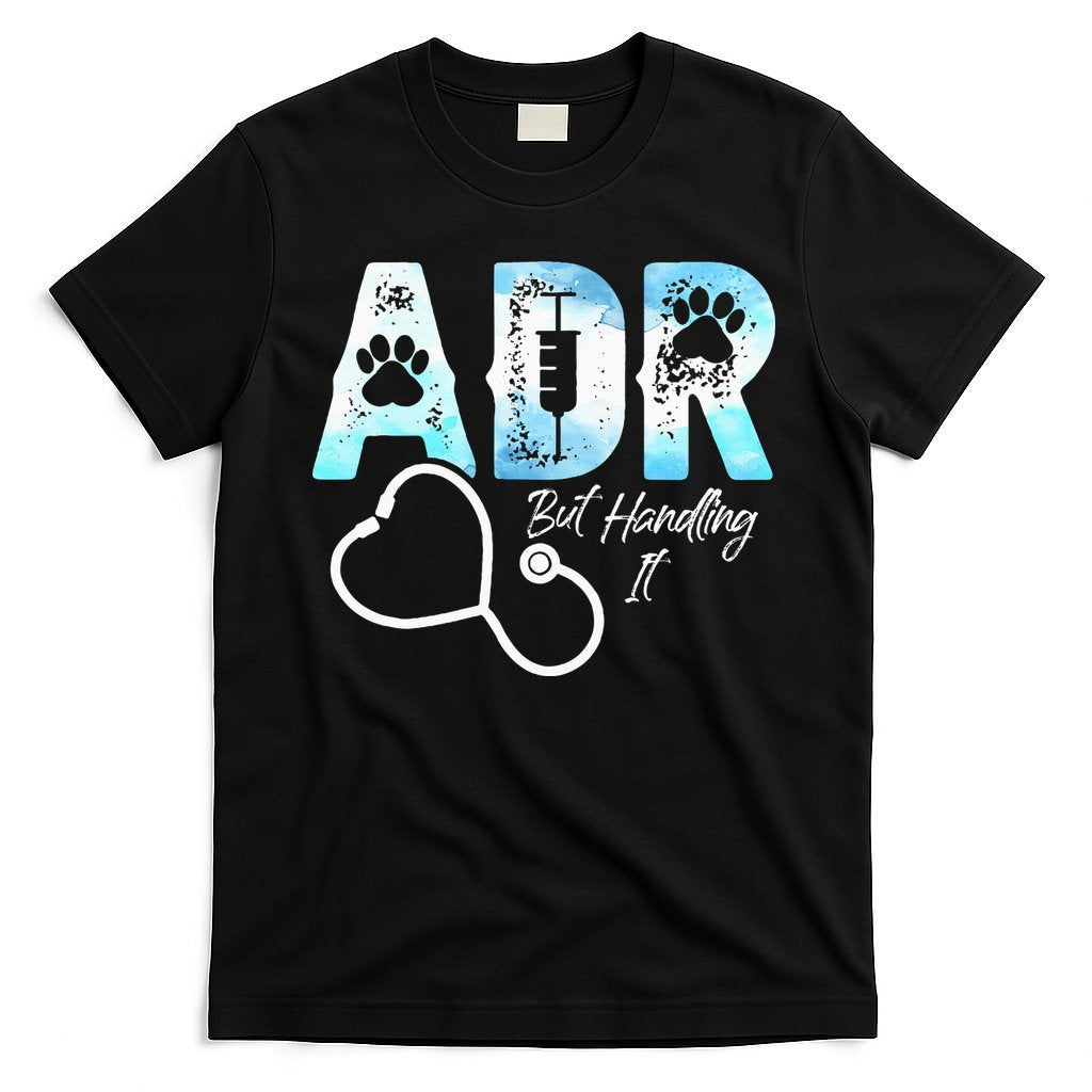 ADR But Handling It Funny Veterinary T-Shirt