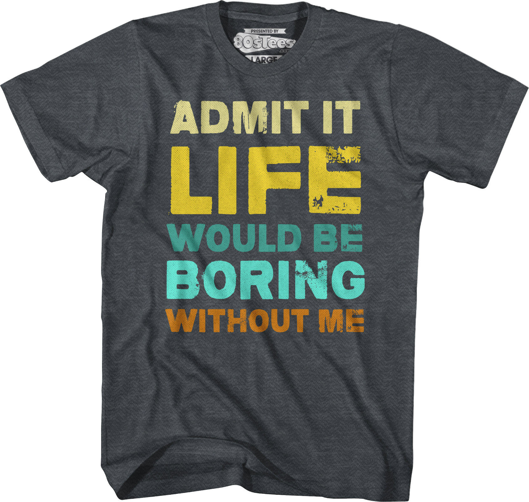 Admit It Life Would Be Boring Without Me T-Shirt Hoodie, Sweatshirt | CiraTrend.com (Image 4)
