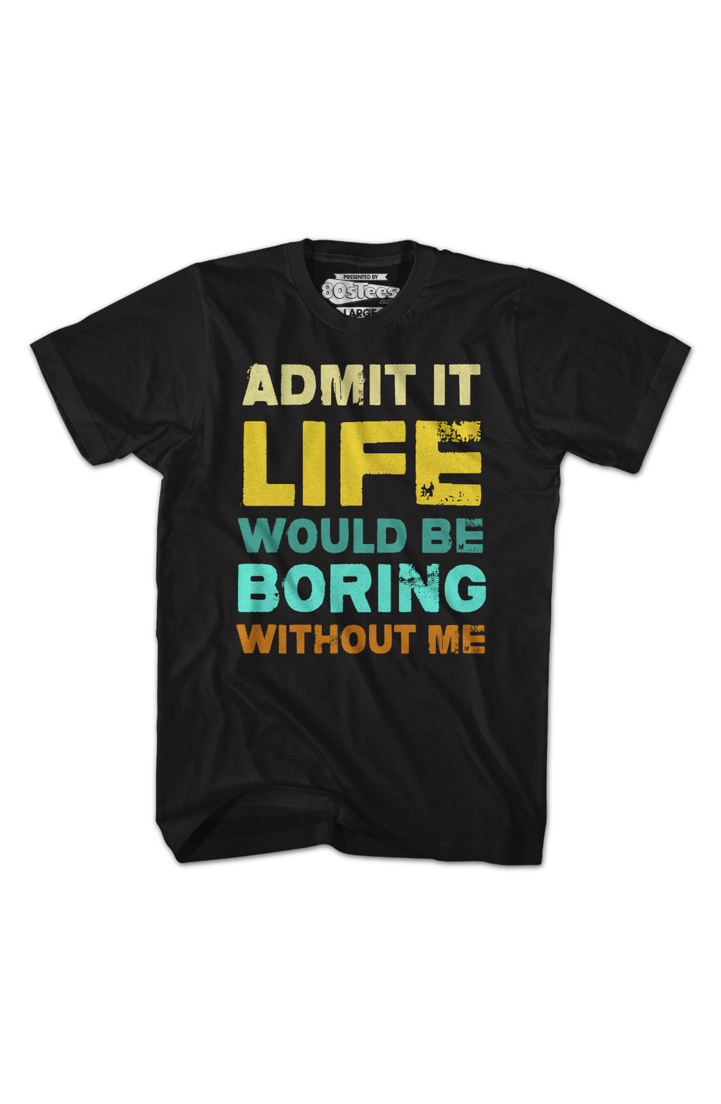 Admit It Life Would Be Boring Without Me T-Shirt Hoodie, Sweatshirt | CiraTrend.com (Image 2)
