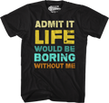 Admit It Life Would Be Boring Without Me T-Shirt Hoodie, Sweatshirt | CiraTrend.com (Image 1)