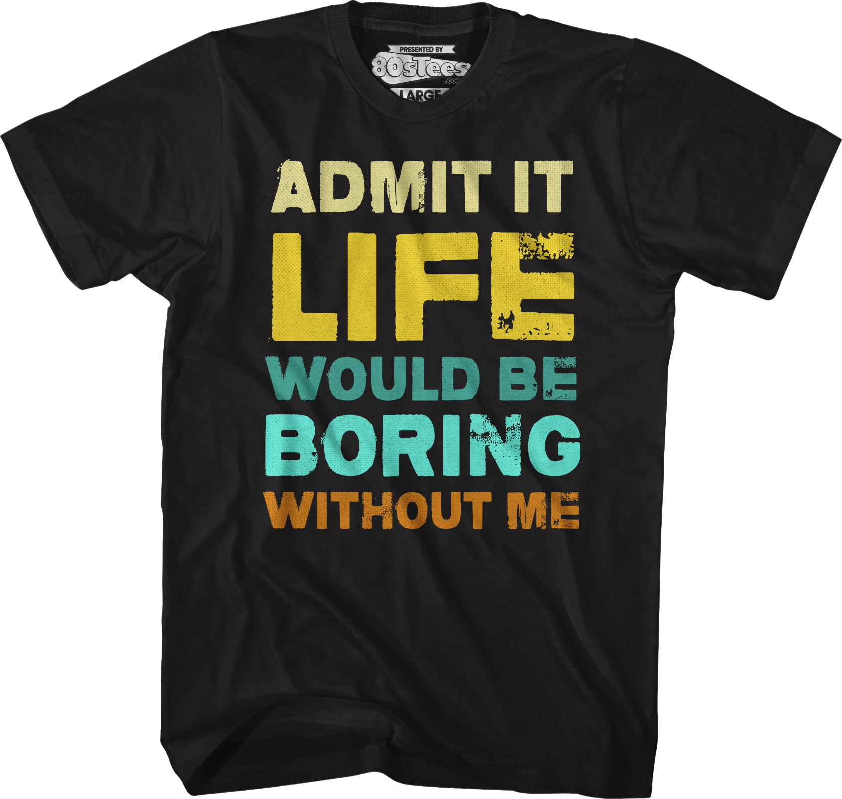 Admit It Life Would Be Boring Without Me T-Shirt Hoodie, Sweatshirt | CiraTrend.com (Image 1)