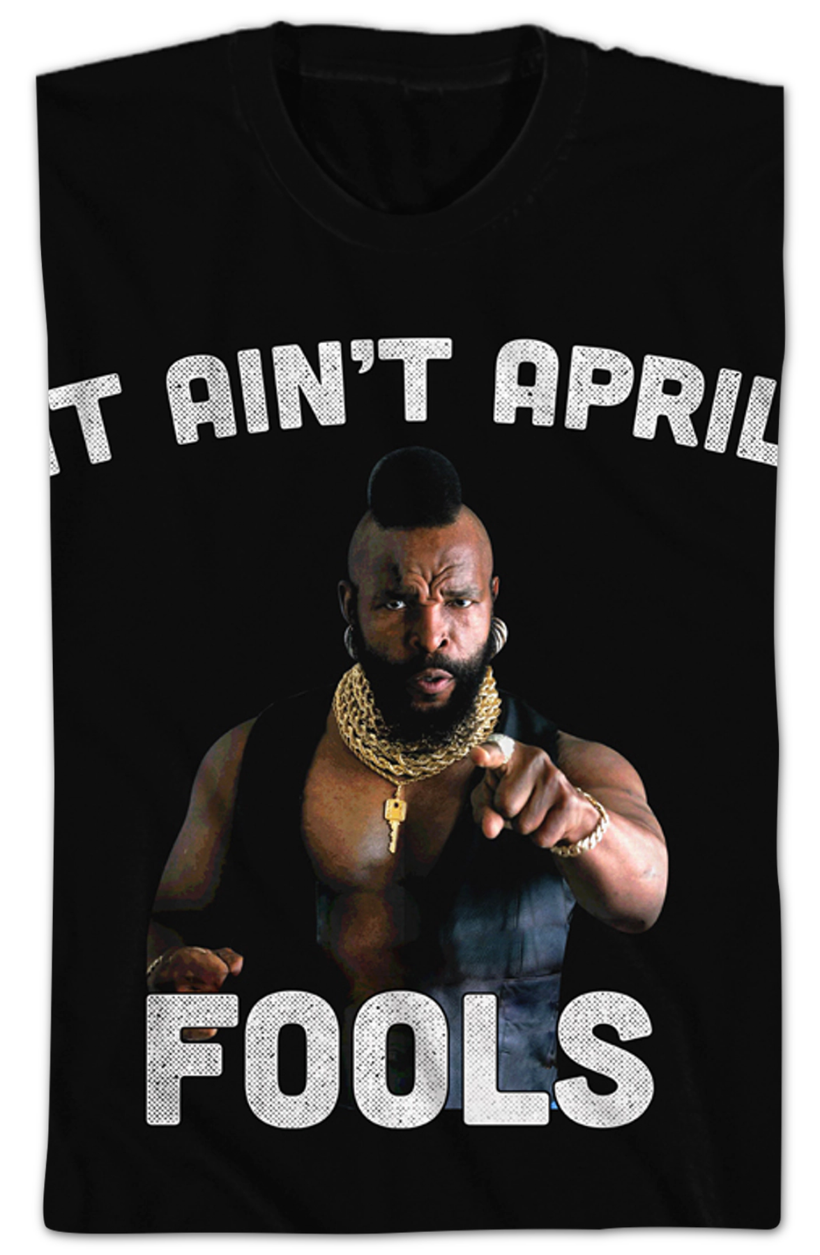Ain't April Fools Mr. T Shirt Hoodie, Sweatshirt | CiraTrend.com (Image 2)