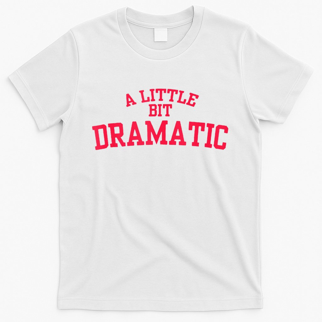 A Little Bit Dramatic T-Shirt Style001