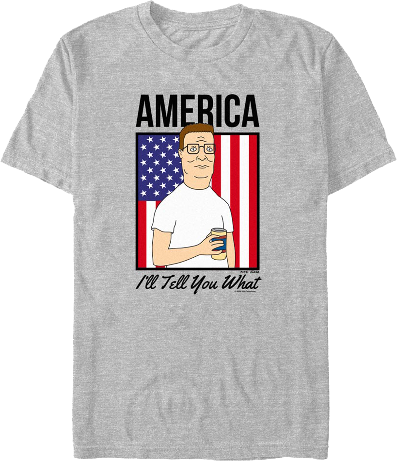 America I'll Tell You What King of the Hill T-Shirt Hoodie, Sweatshirt | CiraTrend.com (Image 1)
