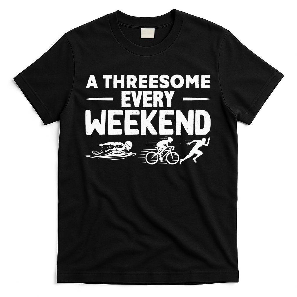 A Threesome Every Weekend Sport Marathon Triathlon T-Shirt