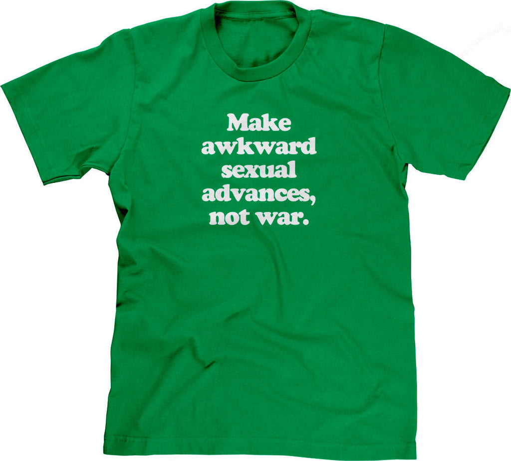 Make Awkward Sexual Advances, Not War T-Shirt Hoodie, Sweatshirt | CiraTrend.com (Image 1)