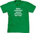 Make Awkward Sexual Advances, Not War T-Shirt Hoodie, Sweatshirt | CiraTrend.com (Image 1)