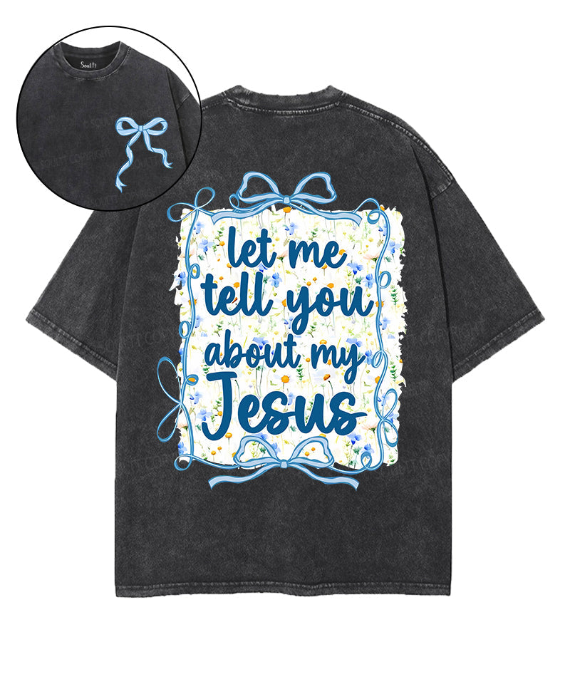 Let Me Tell You About My Jesus Double Sided Unisex Washed Christian T-shirt Hoodie, Sweatshirt | CiraTrend.com (Image 1)
