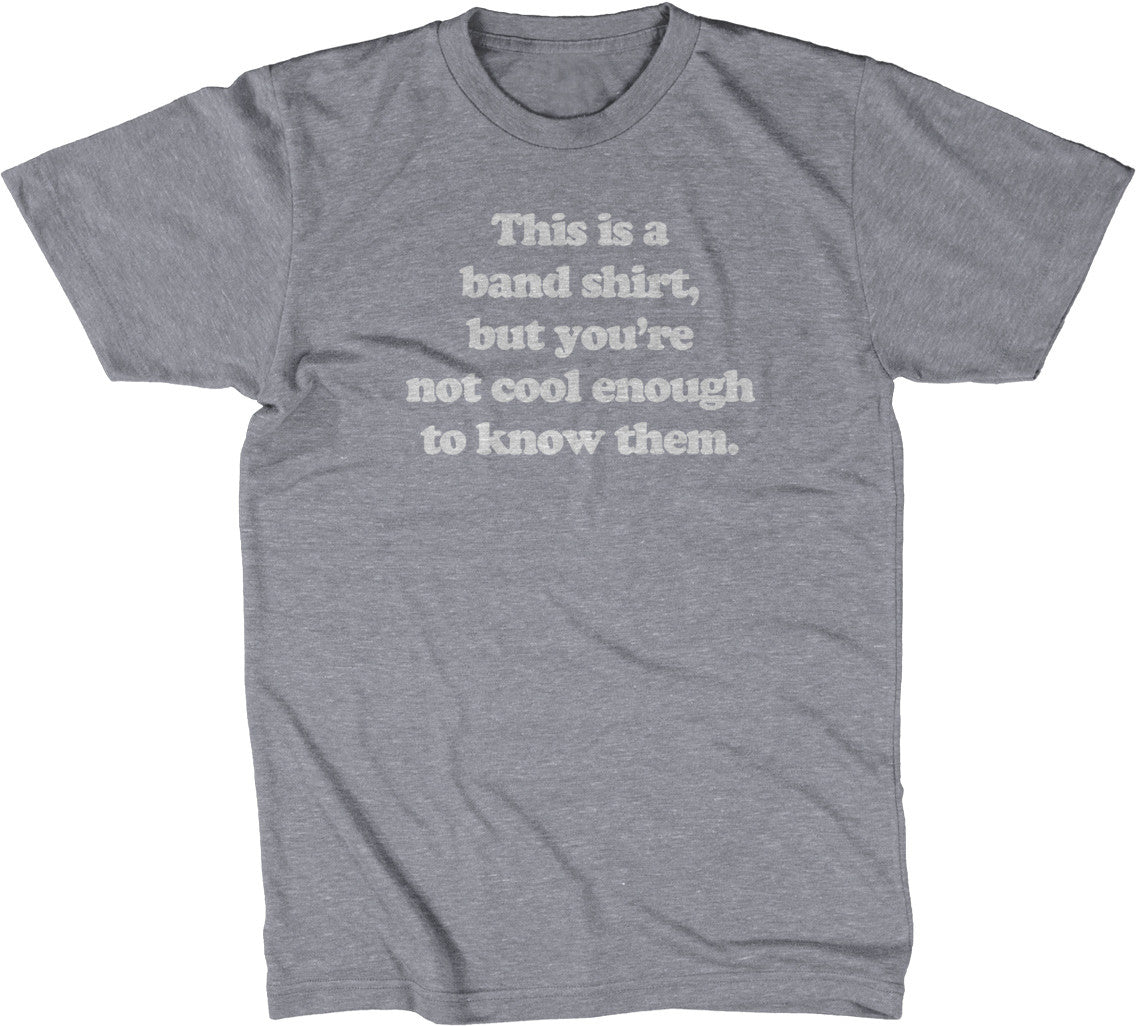 This Is A Band Shirt (You're Not Cool Enough) T-Shirt Hoodie, Sweatshirt | CiraTrend.com (Image 1)