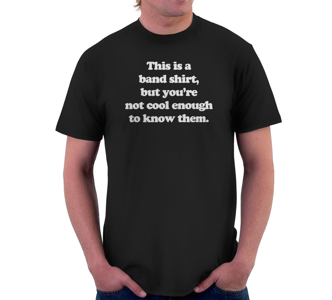 This Is A Band Shirt (You're Not Cool Enough) T-Shirt Hoodie, Sweatshirt | CiraTrend.com (Image 3)