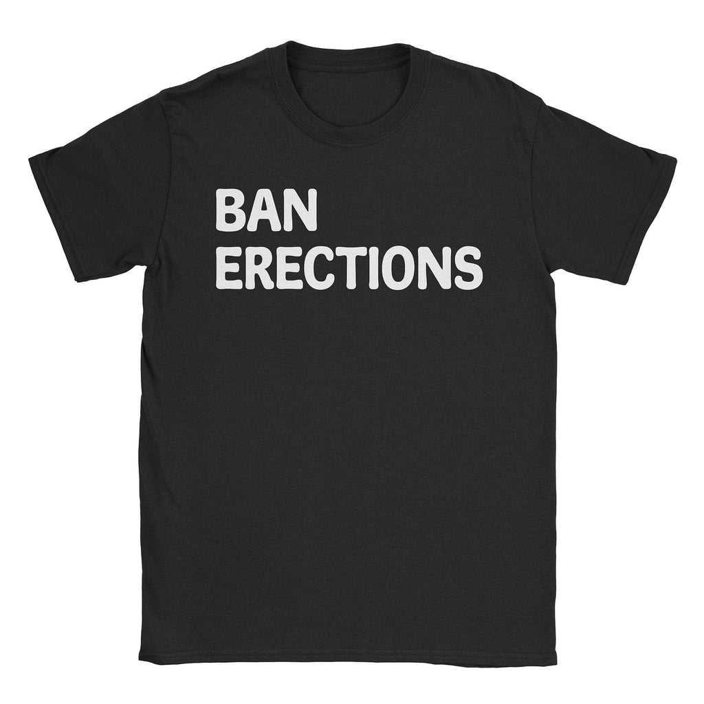 Ban Erections T-Shirts, Hoodie, Sweatshirt