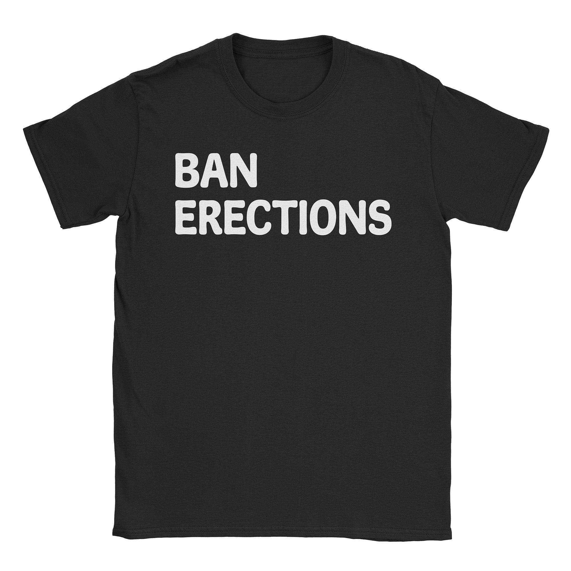 Ban Erections T-Shirts, Hoodie, Sweatshirt