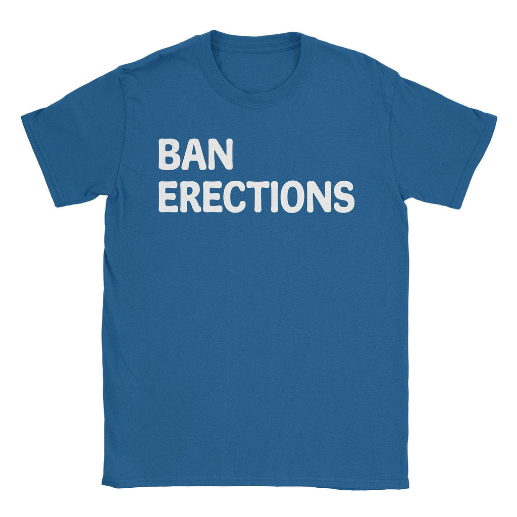 Ban Erections T-Shirts, Hoodie, Sweatshirt