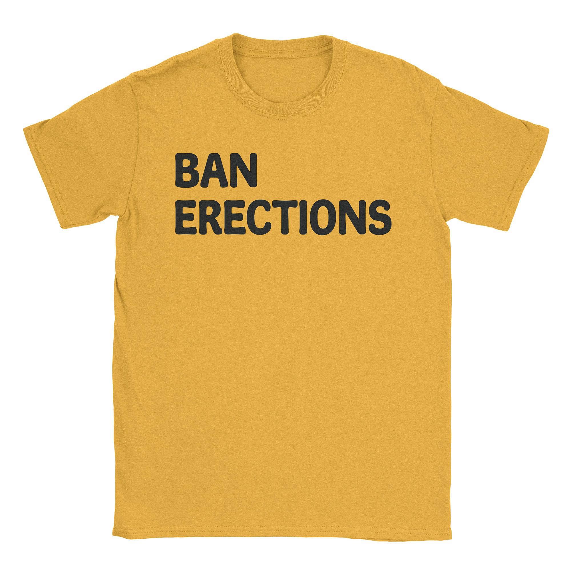 Ban Erections T-Shirts, Hoodie, Sweatshirt