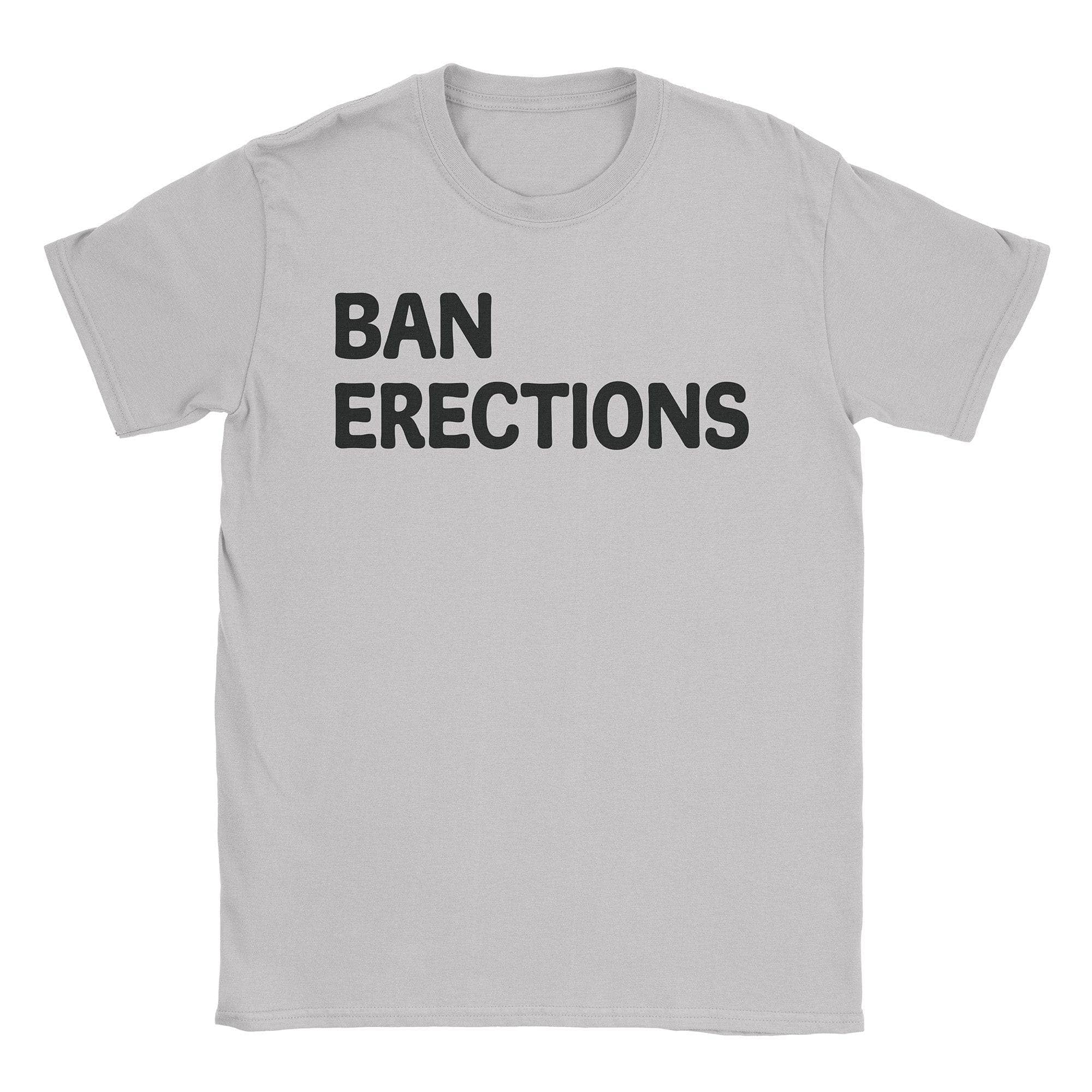 Ban Erections T-Shirts, Hoodie, Sweatshirt