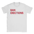 Ban Erections T-Shirts, Hoodie, Sweatshirt