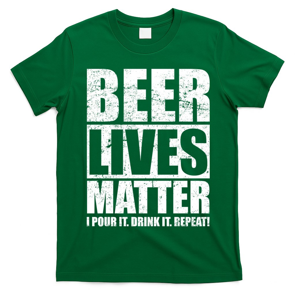 Beer Lives Matter Pour It Drink It Repeat T-Shirt