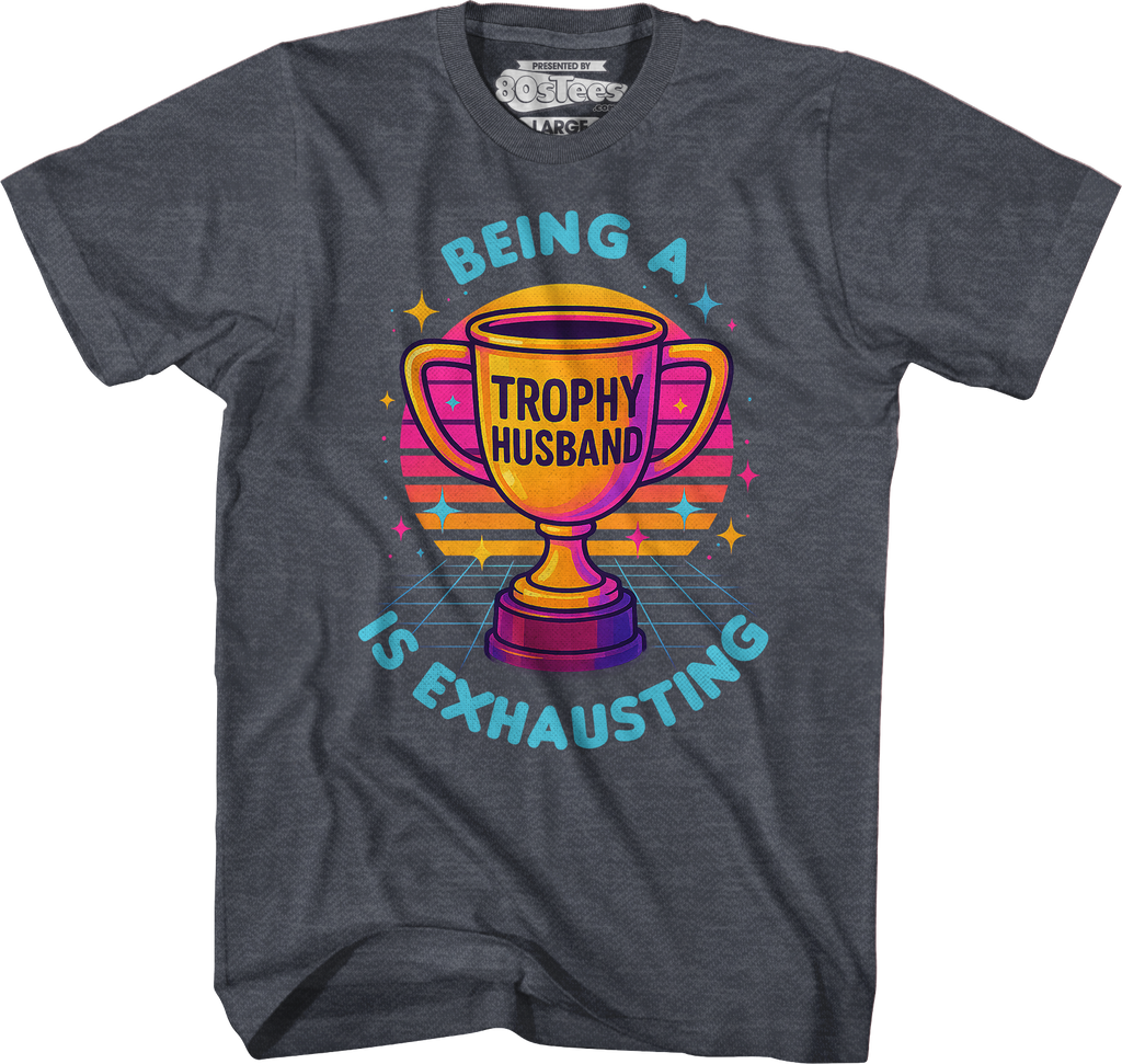 Being A Trophy Husband Is Exhausting T-Shirt Hoodie, Sweatshirt | CiraTrend.com (Image 4)