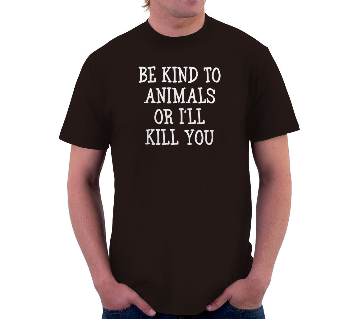 Be Kind Animals I'Ll Kill You T-Shirts, Hoodie, Sweatshirt