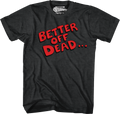 Better Off Dead T-Shirt Hoodie, Sweatshirt | CiraTrend.com (Image 1)