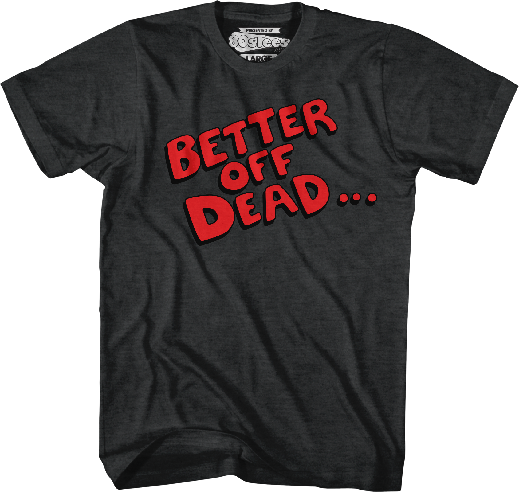 Better Off Dead T-Shirt Hoodie, Sweatshirt | CiraTrend.com (Image 1)