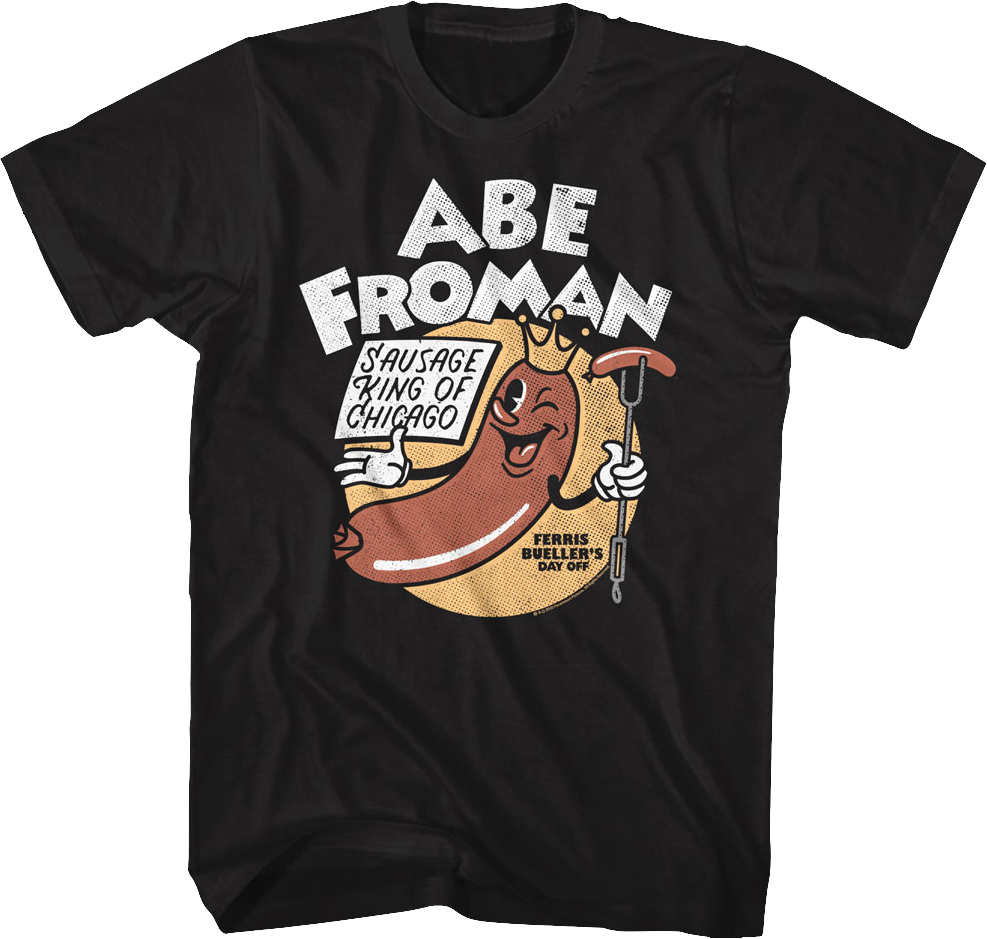 Black Abe Froman Sausage King Ferris Bueller's Day Off T-Shirt Hoodie, Sweatshirt | CiraTrend.com (Image 1)