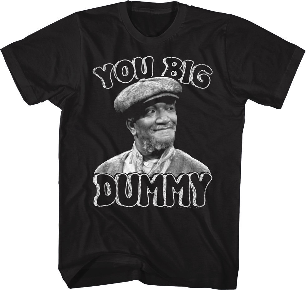 Black and White You Big Dummy Sanford and Son T-Shirt Hoodie, Sweatshirt | CiraTrend.com (Image 1)