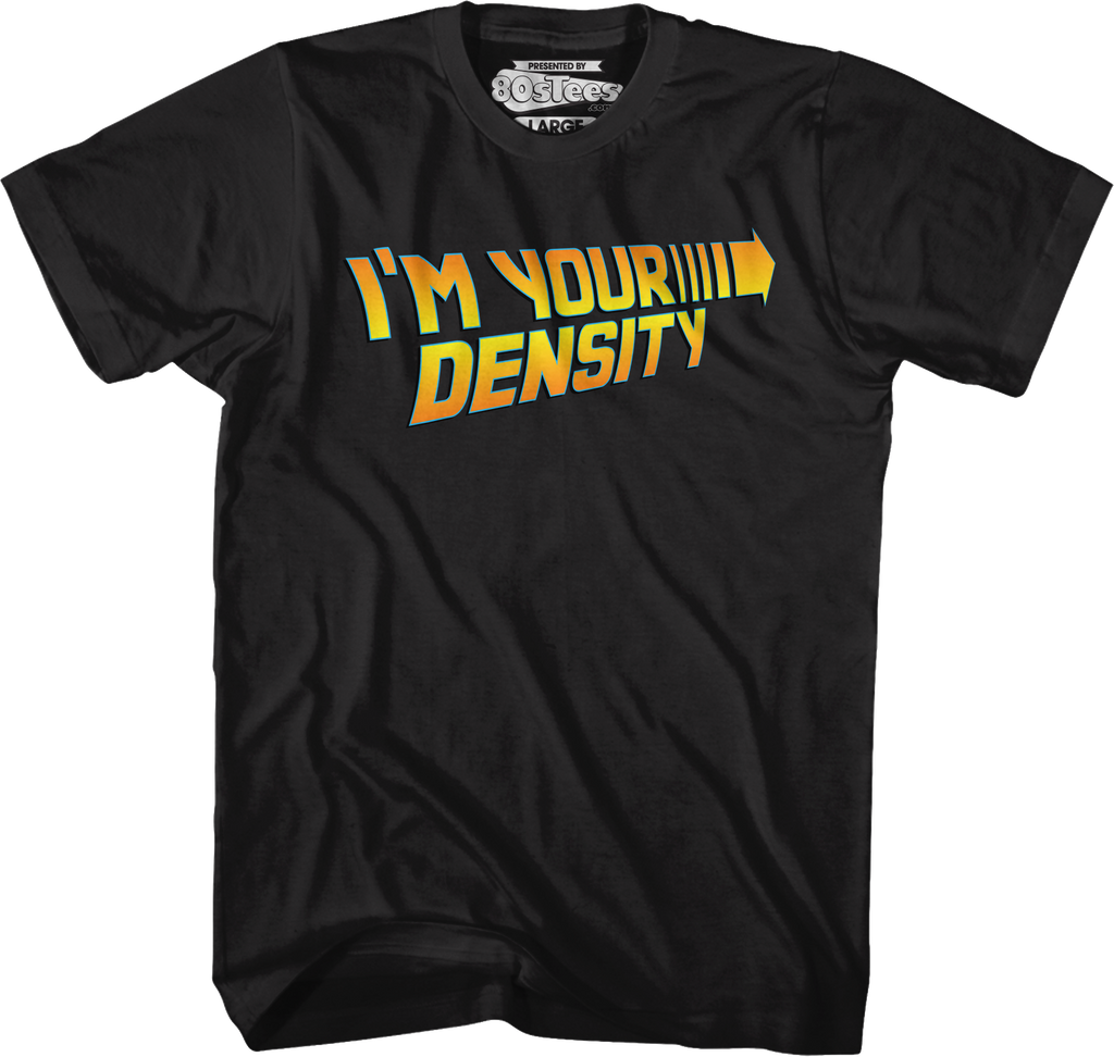 Black I'm Your Density Back To The Future T-Shirt Hoodie, Sweatshirt | CiraTrend.com (Image 1)