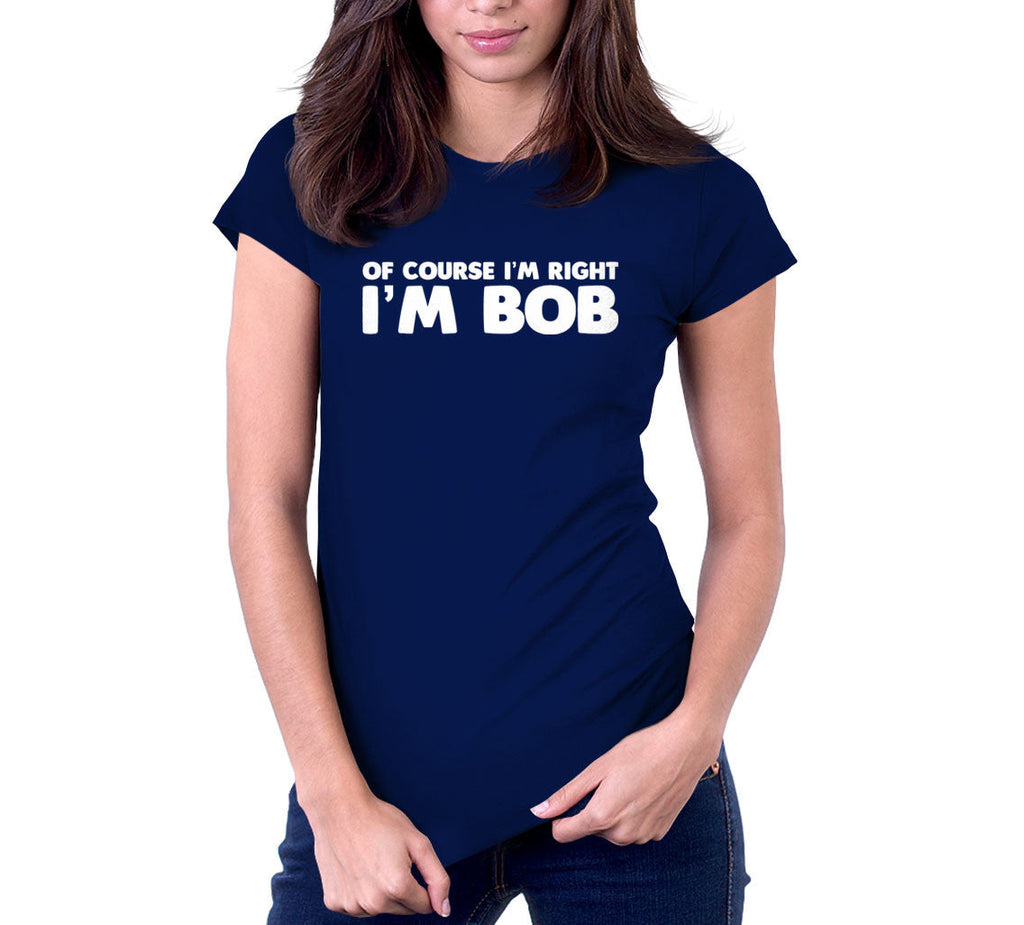 Of Course I'm Right I'm Bob T-Shirt Hoodie, Sweatshirt | CiraTrend.com (Image 4)