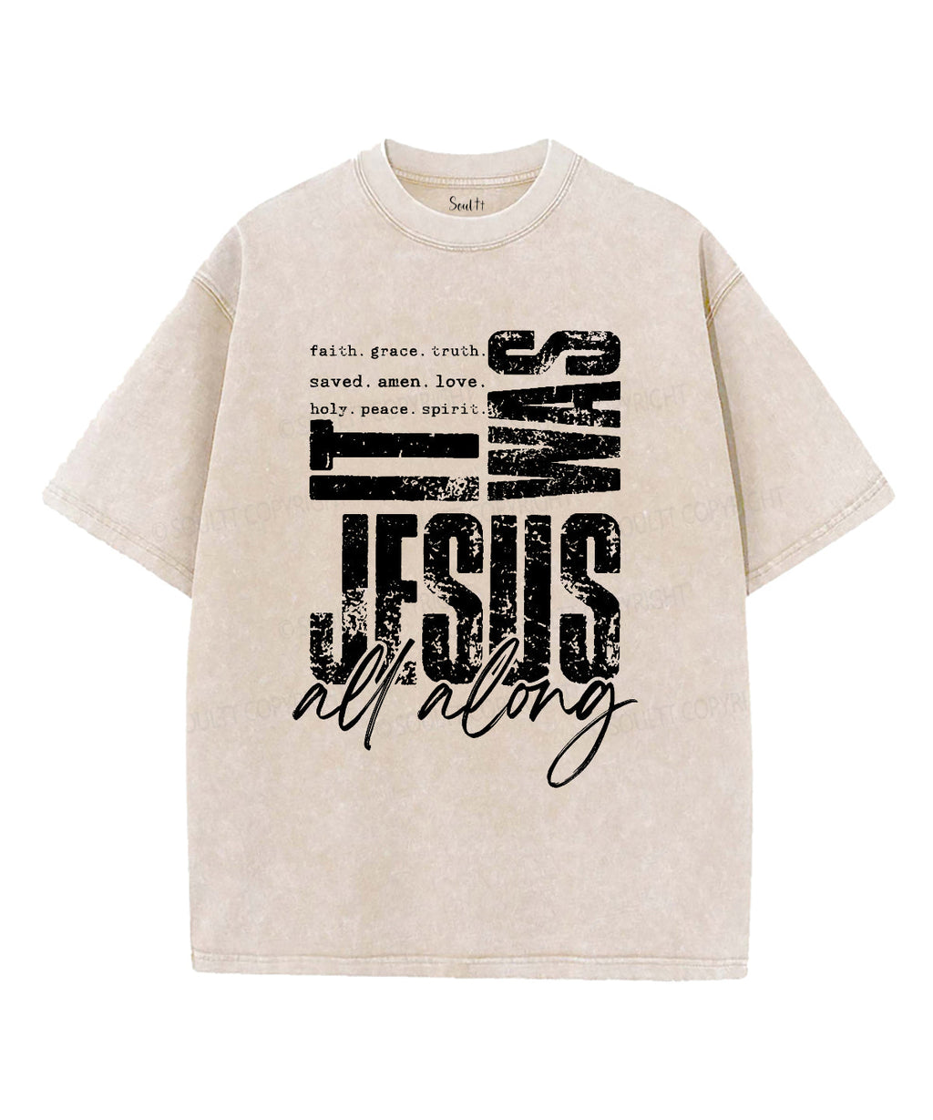 Was Jesus All Along Washed Christian T-Shirts, Hoodie, Sweatshirt