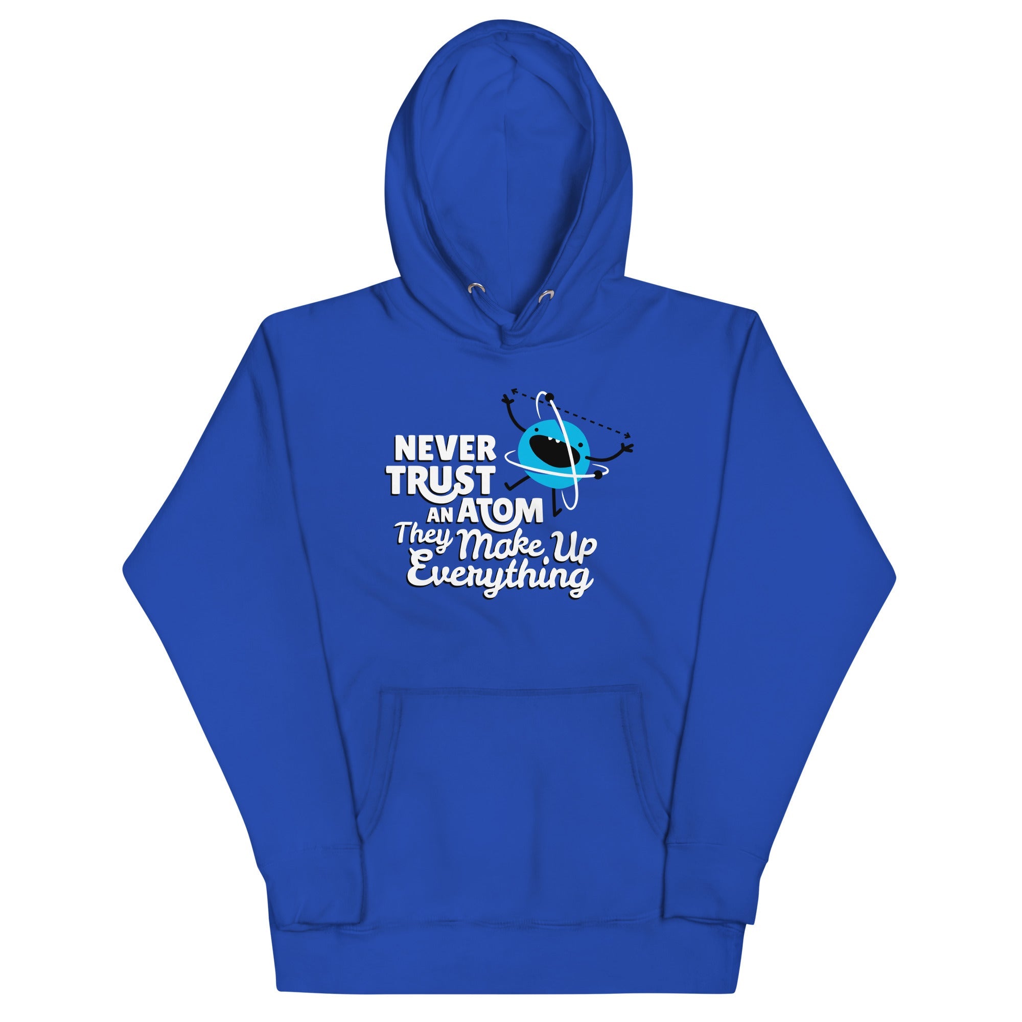 Never Trust An Atom, They Make Up Everything Unisex Hoodie