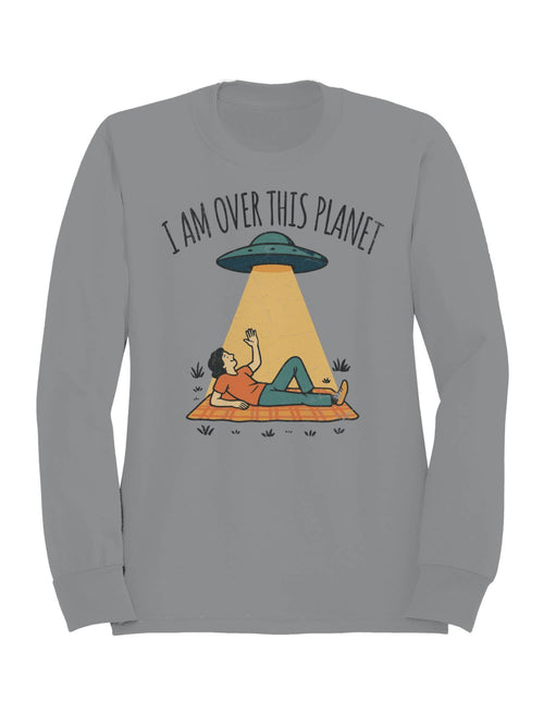 Alien Abduction: "I Am Over This Planet Women's Sweatshirt