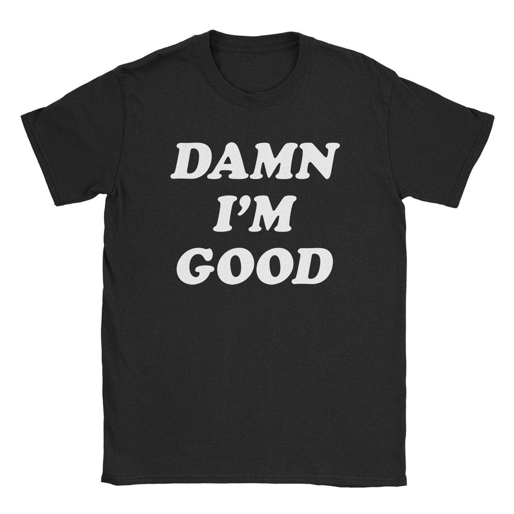 Damn I'M Good T-Shirts, Hoodie, Sweatshirt