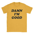 Damn I'M Good T-Shirts, Hoodie, Sweatshirt