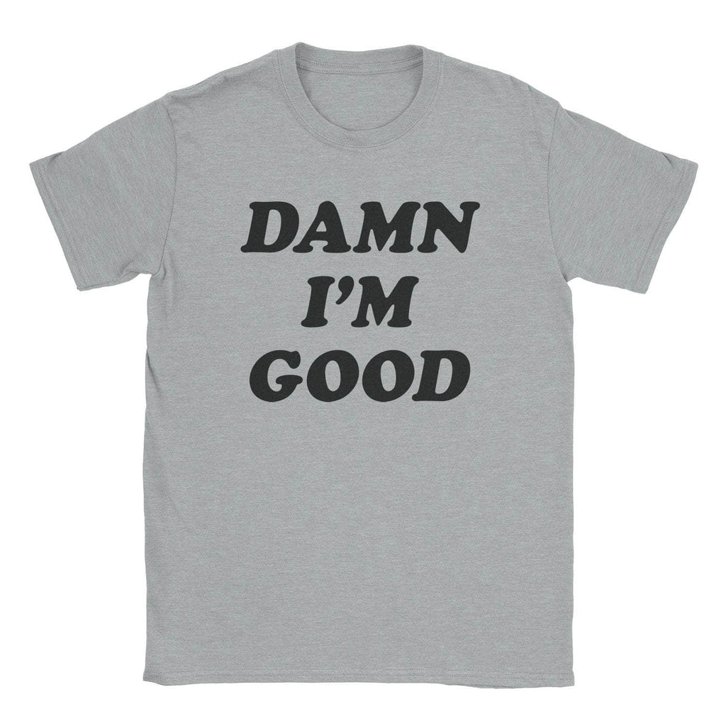 Damn I'M Good T-Shirts, Hoodie, Sweatshirt