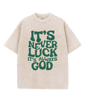It's Never Luck It's Always God Unisex Washed Christian T-shirt Hoodie, Sweatshirt | CiraTrend.com (Image 1)