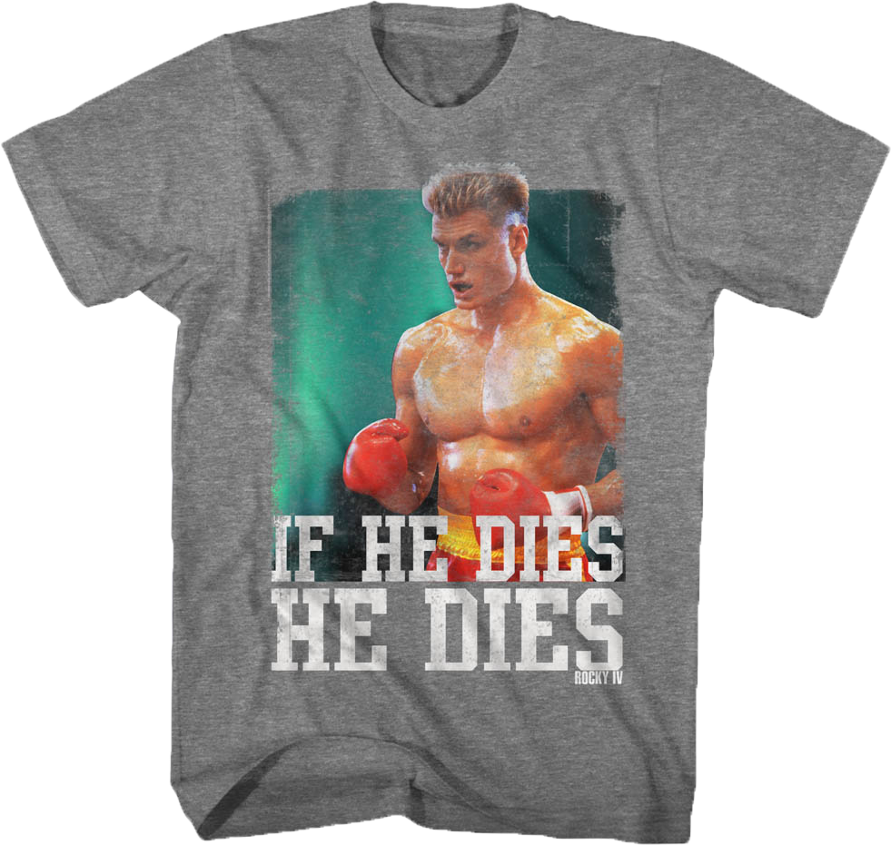 Distressed If He Dies He Dies Rocky T-Shirt Hoodie, Sweatshirt | CiraTrend.com (Image 1)