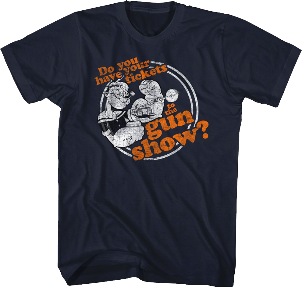 Do You Have Your Tickets To The Gun Show Popeye T-Shirt Hoodie, Sweatshirt | CiraTrend.com (Image 1)