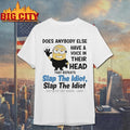does anybody else have a voice in their head that repeats slap the idiot slap the idiot no just me hmm odd shirt