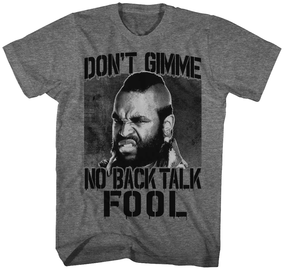 Don't Gimme No Back Talk Mr. T Shirt Hoodie, Sweatshirt | CiraTrend.com (Image 1)