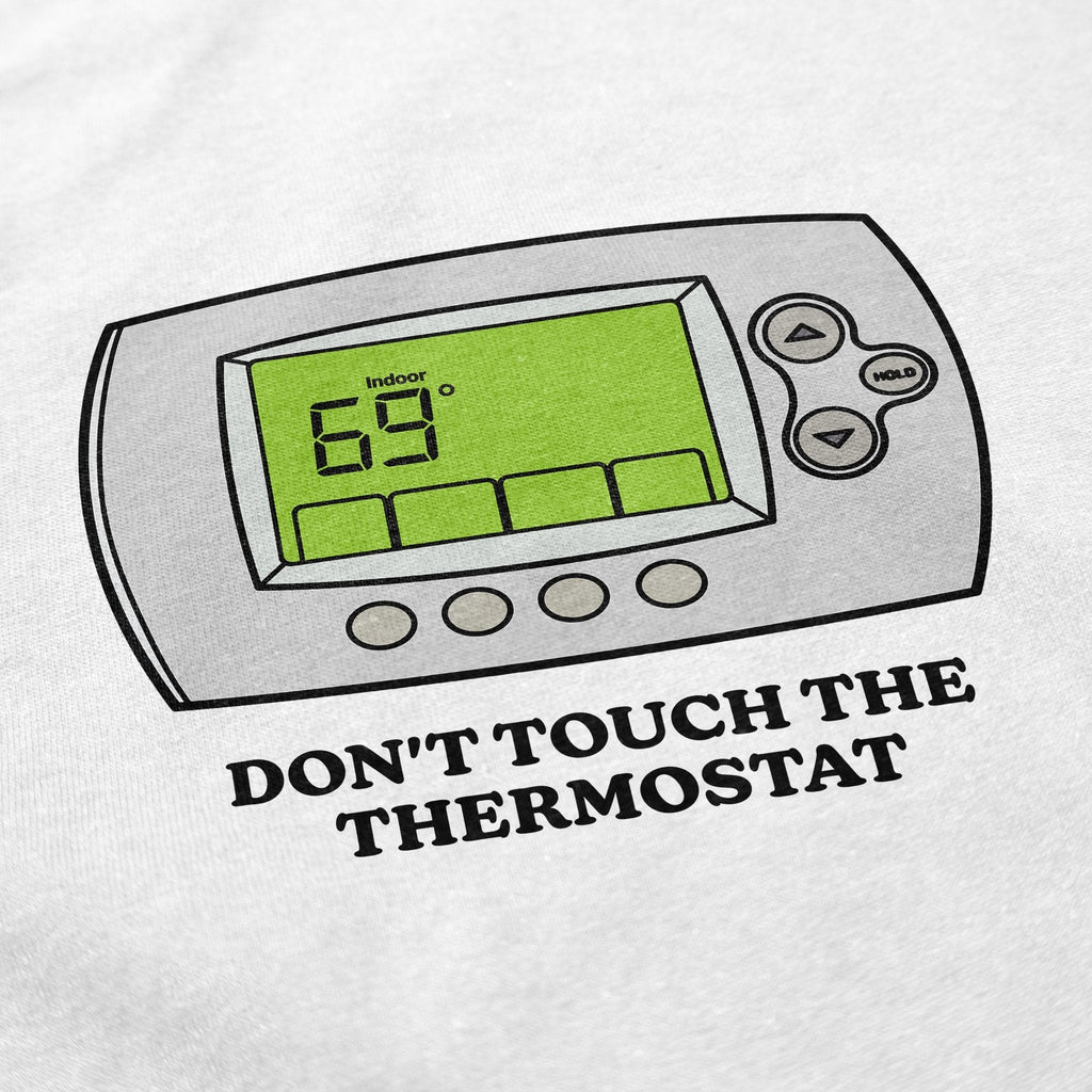 Don't Touch The Thermostat T Shirt Hoodie, Sweatshirt | CiraTrend.com (Image 4)