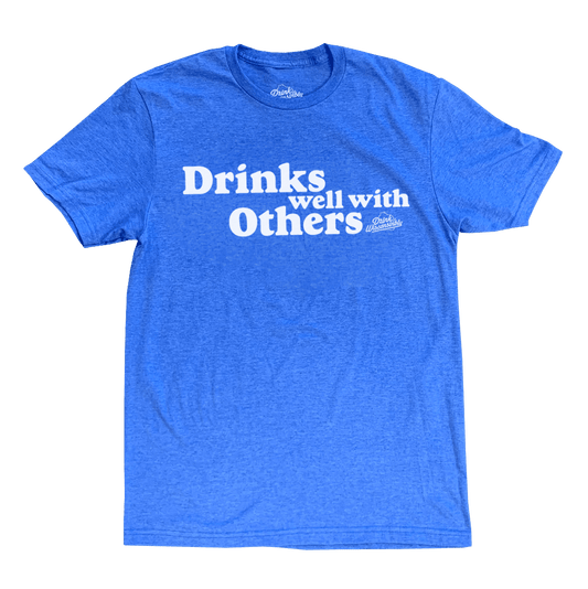 "Drinks Well With Others" T-Shirt